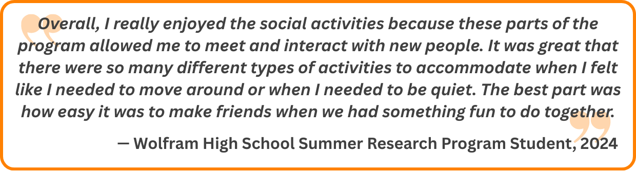 Overall, I really enjoyed the social activities because these parts of the program allowed me to meet and interact with new people. It was great that there were so many different types of activities to accommodate when I felt like I needed to move around or when I needed to be quiet. The best part was how easy it was to make friends when we had something fun to do together.