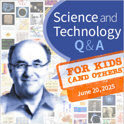 Science & Technology Q&A for Kids (and others) [June 20, 2025]