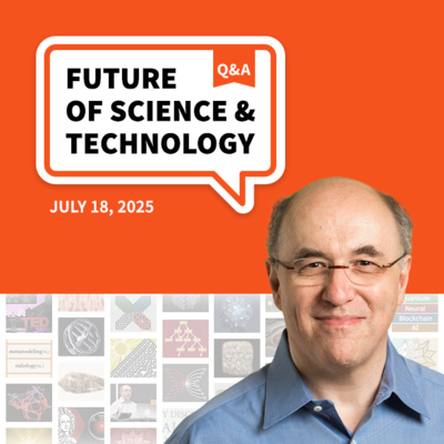 Future of Science and Technology Q&A (July 18, 2025)