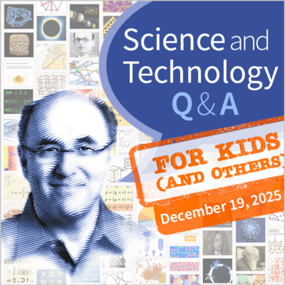 Science & Technology Q&A for Kids (and others) [December 19, 2025]