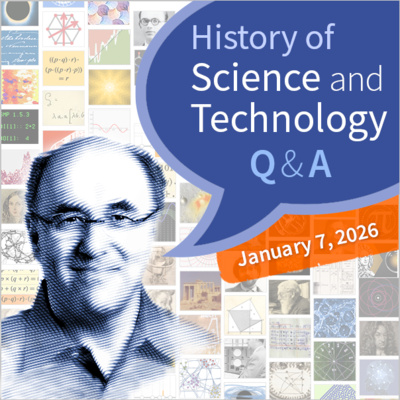 History of Science & Technology Q&A (January 7, 2026)