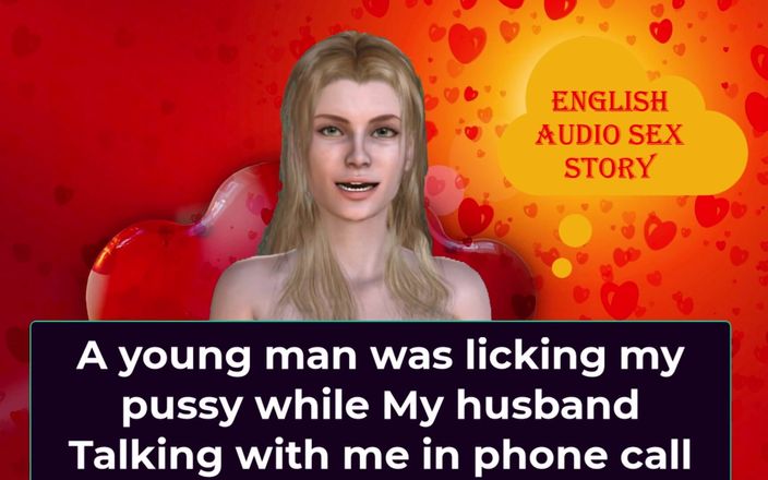 English audio sex story: Un joven estaba lamiendo mi coño mientras mi esposo hablaba...