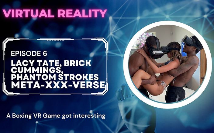 The Flourish XXX: Meta-xxx-verse vr ep 6 Lacy Tate - primero trío con bbc y...