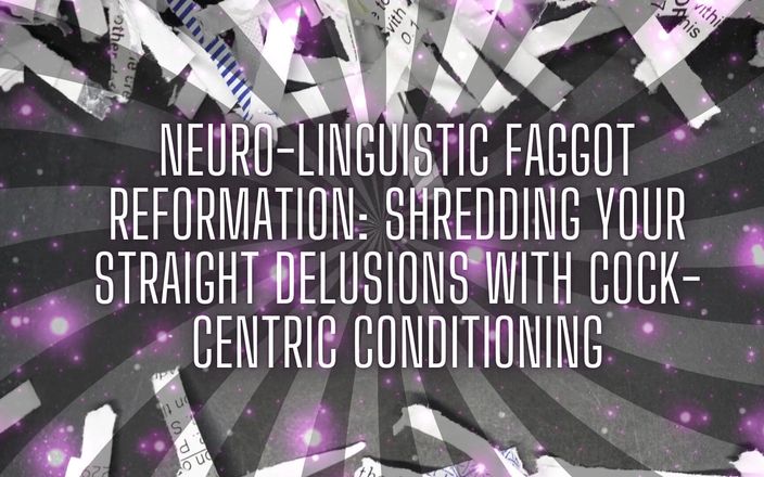 Goddess Misha Goldy: Neuro-linguistic Fag Reformation: Shredding Your Straight Delusions with Cock-centric Conditioning