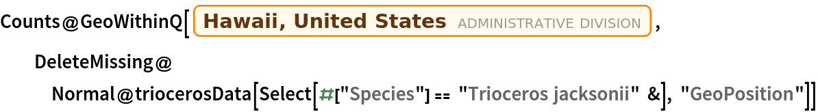 Counts@GeoWithinQ[
  Entity["AdministrativeDivision", {"Hawaii", "UnitedStates"}], DeleteMissing@
   Normal@triocerosData[
     Select[#["Species"] == "Trioceros jacksonii" &], "GeoPosition"]]