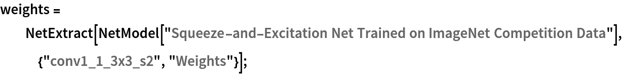 weights = NetExtract[
   NetModel[
    "Squeeze-and-Excitation Net Trained on ImageNet Competition Data"], {"conv1_1_3x3_s2", "Weights"}];